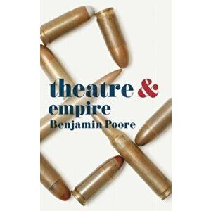 Theatre and Empire. 1st ed. 2016, Paperback - Benjamin Poore imagine