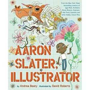 Aaron Slater, Illustrator, Hardback - Andrea Beaty imagine