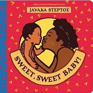 Sweet, Sweet Baby! (BB), Board book - Javaka Steptoe imagine