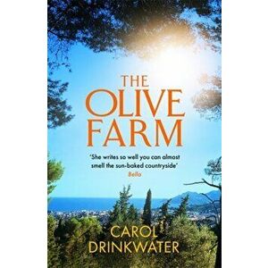 The Olive Farm. A Memoir of Life, Love and Olive Oil in the South of France, Paperback - Carol Drinkwater imagine