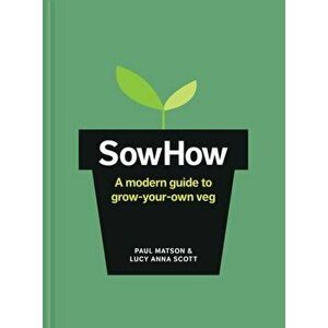 SowHow. A modern guide to grow-your-own veg, Hardback - Lucy Anna Scott imagine