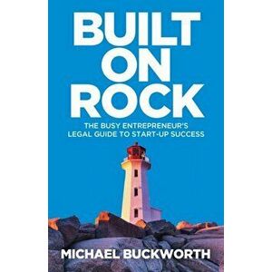 Built on Rock. The busy entrepreneur's legal guide to start-up success, Paperback - Michael Buckworth imagine