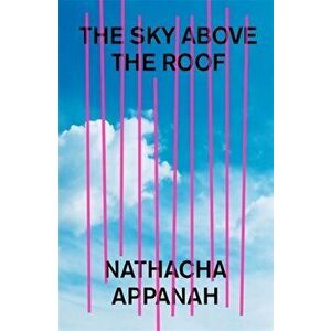 The Sky Above the Roof, Paperback - Nathacha Appanah imagine
