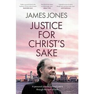 Justice for Christ's Sake. A Personal Journey Around Justice Through the Eyes of Faith, Paperback - Bishop James (Author) Jones imagine