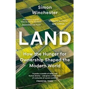 Land. How the Hunger for Ownership Shaped the Modern World, Paperback - Simon Winchester imagine