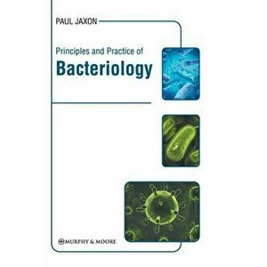 Principles and Practice of Bacteriology, Hardcover - Paul Jaxon imagine
