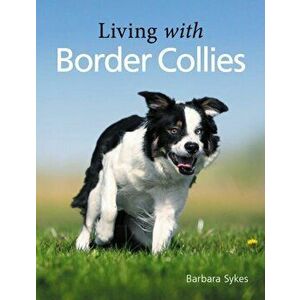 Living with Border Collies, Paperback - Barbara Sykes imagine