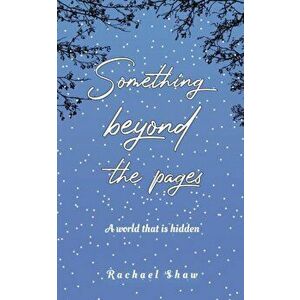 Something Beyond the Pages. A World That Is Hidden, Paperback - Rachael Shaw imagine