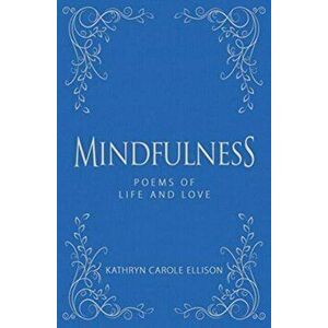 Mindfulness. Poems of Life and Love, Hardback - Kathryn Carole Ellison imagine