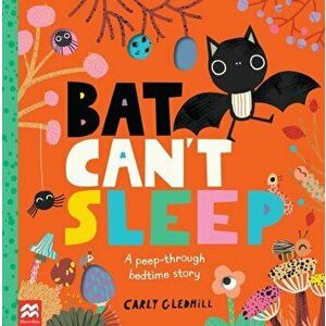 Bat Can't Sleep. A Peep-Through Adventure, Paperback - Carly Gledhill imagine