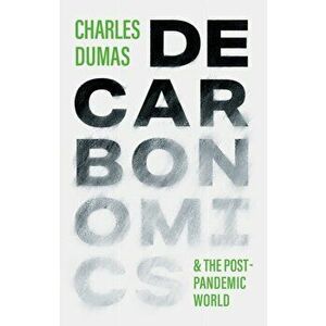 DECARBONOMICS. & the post-pandemic world, Main, Paperback - Charles Dumas imagine