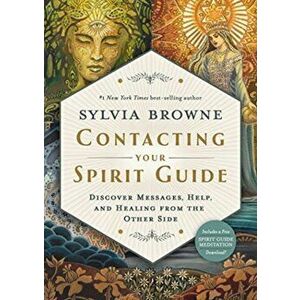 Contacting Your Spirit Guide. Discover Messages, Help and Healing from the Other Side, Paperback - Sylvia Browne imagine