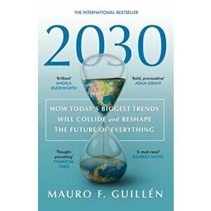 2030. How Today's Biggest Trends Will Collide and Reshape the Future of Everything, 2 New edition, Paperback - Mauro F. Guillen imagine