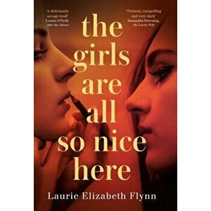 The Girls Are All So Nice Here, Paperback - Laurie Elizabeth Flynn imagine