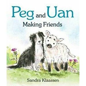 Peg and Uan. Making Friends, Board book - Sandra Klaassen imagine