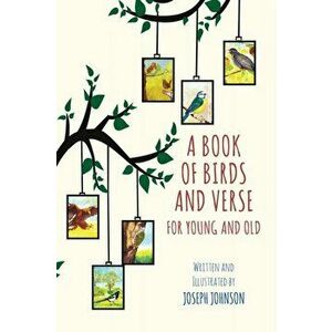 A Book of Birds and Verse for Young and Old, Hardback - Joseph Johnson imagine