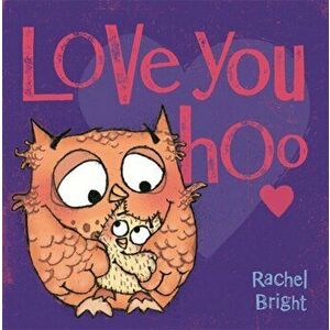 Love You Hoo, Paperback - Rachel Bright imagine