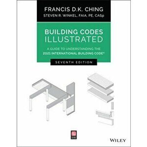 Building Codes Illustrated: A Guide to Understanding the 2021 International Building Code, Paperback - Francis D. K. Ching imagine