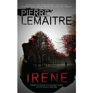 Irene. The Gripping Opening to The Paris Crime Files, Paperback - Pierre Lemaitre imagine
