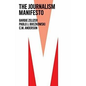 The Journalism Manifesto, Paperback - C. W. Anderson imagine