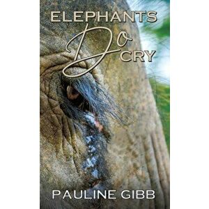 Elephants Do Cry, Paperback - Pauline Gibb imagine
