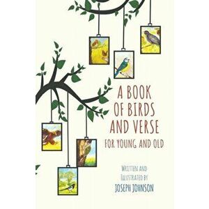 A Book of Birds and Verse for Young and Old, Paperback - Joseph Johnson imagine