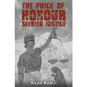 The Price Of Honour - Seeking Justice, Paperback - Nash Ramji imagine