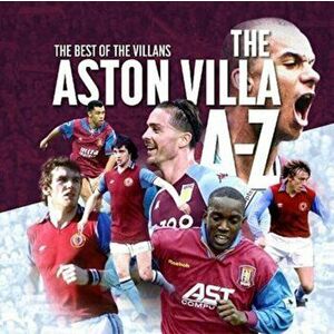 The A- Z of Aston Villa FC, Paperback - Simon Goodyear imagine