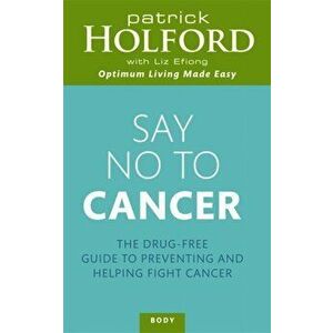 Say No To Cancer. The drug-free guide to preventing and helping fight cancer, Paperback - Liz Efiong imagine