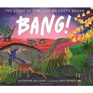 BANG! The Story of How Life on Earth Began, Hardback - Katherine Halligan imagine