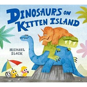 Dinosaurs on Kitten Island, Paperback - Michael Slack imagine