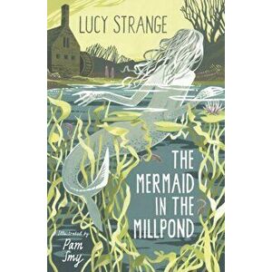 The Mermaid in the Millpond, Paperback - Lucy Strange imagine