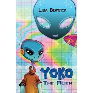 Yoko The Alien, Hardback - Lisa Berwick imagine