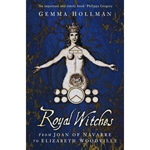 Royal Witches. From Joan of Navarre to Elizabeth Woodville, 2 New edition, Paperback - Gemma Hollman imagine