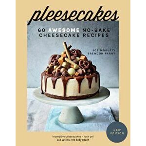 Pleesecakes. 60 Awesome No-Bake Cheesecake Recipes, New edition, Hardback - Brendon Parry imagine