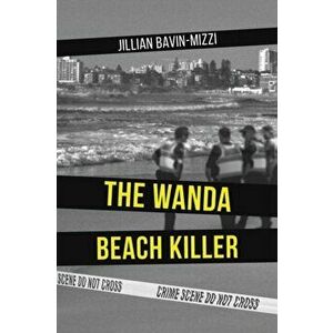 The Wanda Beach Killer, Paperback - Jillian Bavin-Mizzi imagine