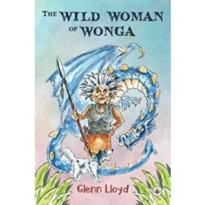 The Wild Woman of Wonga, Paperback - Glenn Lloyd imagine