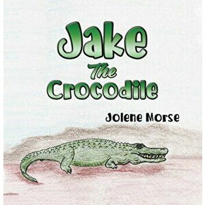 Jake the Crocodile, Paperback - Jolene Morse imagine