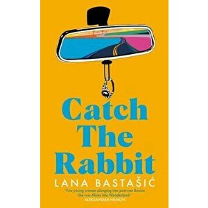 Catch the Rabbit, Paperback - Lana Bastasic imagine