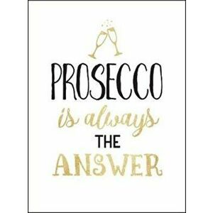 Prosecco is Always the Answer. The Perfect Gift for Wine Lovers, Hardback - *** imagine