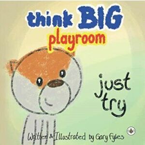 Think Big Playroom. Just Try, Paperback - Gary Fyles imagine