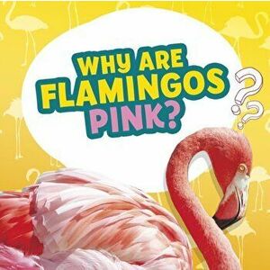 Why Are Flamingos Pink?, Hardback - Nancy Dickmann imagine