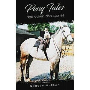 Pony Tales and Other Irish Stories, Paperback - Noreen Whelan imagine
