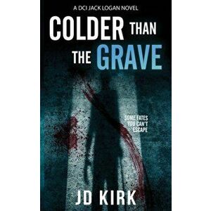 Colder Than The Grave, Paperback - J.D. Kirk imagine