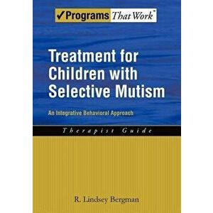 Treatment for Children with Selective Mutism: An Integrative Behavioral Approach, Paperback - R. Lindsey Bergman imagine