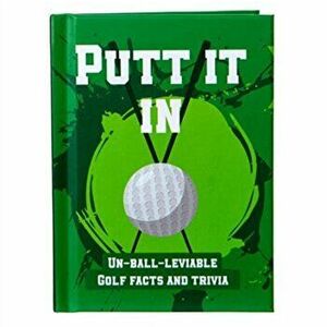 Putt It In - Un-Ball-Lievable Golf Facts & Trivia, Hardback - Books by Boxer imagine