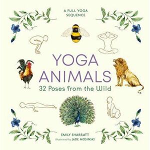 Yoga Animals. 32 Poses from the Wild, Hardback - Emily Sharratt imagine
