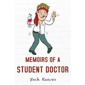 Memoirs of a Student Doctor, Paperback - Jack Reeves imagine