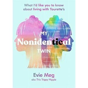 My Nonidentical Twin. What I'd like you to know about living with Tourette's from the TikTok sensation This Trippy Hippie, Hardback - Evie Meg - This imagine