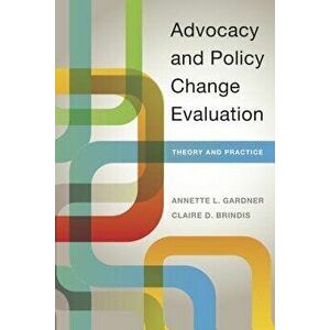 Advocacy and Policy Change Evaluation: Theory and Practice, Paperback - Annette Gardner imagine